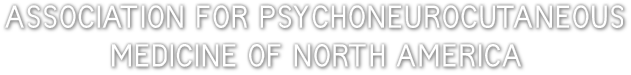ASSOCIATION FOR PSYCHONEUROCUTANEOUS 
           MEDICINE OF NORTH AMERICA